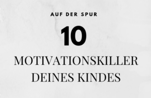 10 Motivationskiller deines Kindes